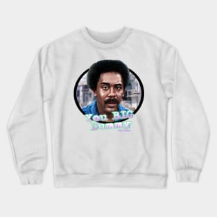 You Big Dummy Crewneck Sweatshirt